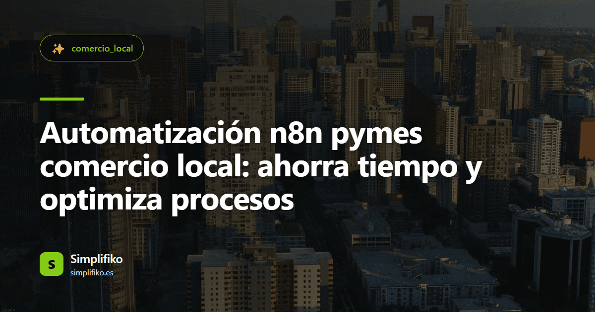 Automatización n8n pymes comercio local: ahorra tiempo y optimiza procesos