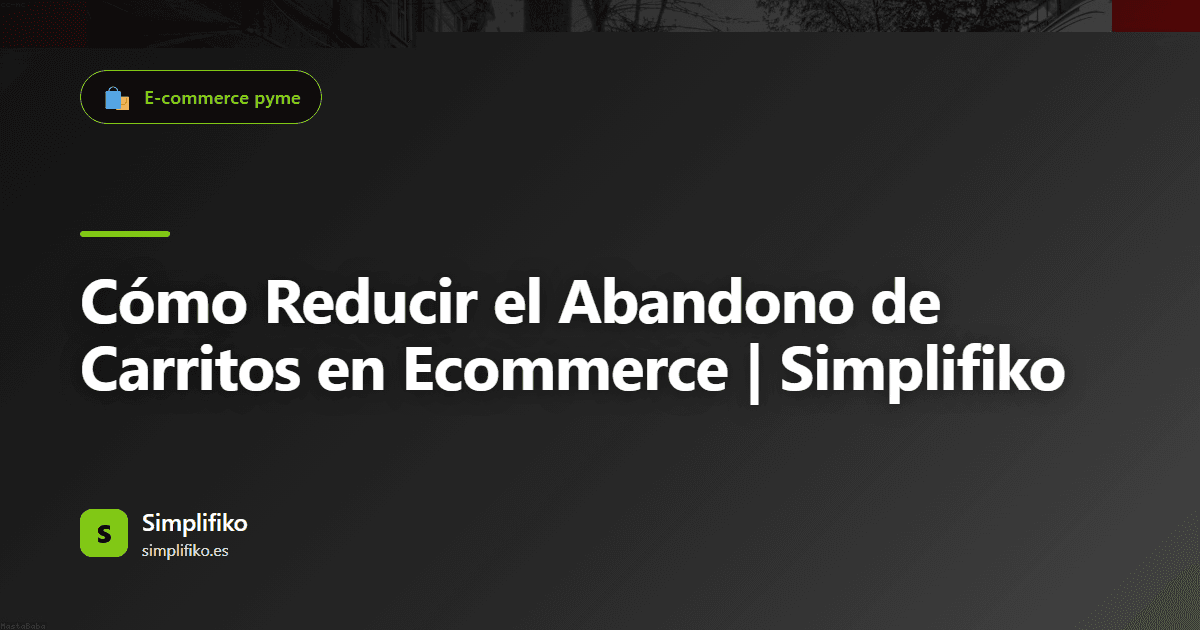 Cómo Reducir el Abandono de Carritos en Ecommerce